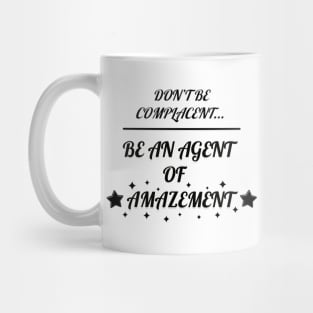 Don't Be Complacent, Be An Agent Of Amazement (Alternative) Mug